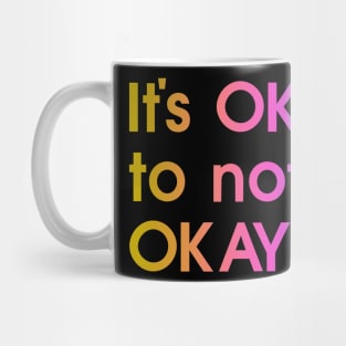 It's okay to not be okay, colorful, quote Mug